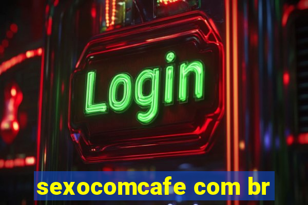 sexocomcafe com br